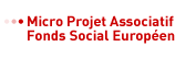 Micro Projet Associatif / Fonds Social Europen